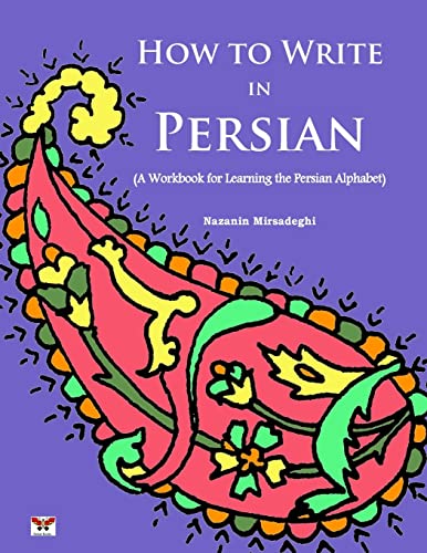 How to Write in Persian (A Workbook for Learning the Persian Alphabet): (Bi-lingual Farsi- English Edition) von Bahar Books